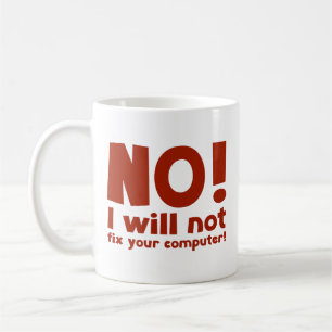NEIN! Ich werde Ihren Computer nicht reparieren! T Kaffeetasse