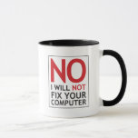 Nein, ich werde Ihren Computer nicht reparieren Tasse<br><div class="desc">Lass deinen Verwandten und Freunden von Freunden,  dass du nicht dabei bist,  das Schlamassel zu beheben,  das sie aus dem großen Viagra-Pop gemacht haben,  auf den sie geklickt haben.</div>