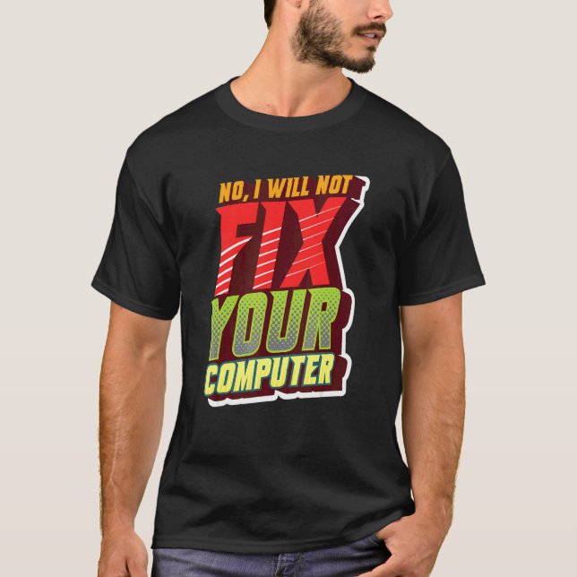 Nein, ich werde Ihren Computerfreak für IT nicht r T-Shirt (Vorderseite)