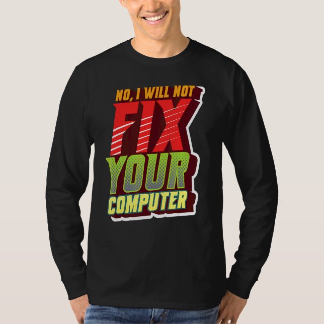Nein, ich werde Ihren Computerfreak für IT nicht r T-Shirt (Vorderseite)