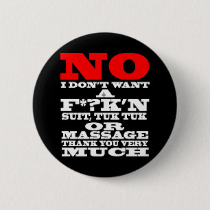 NEIN ICH WOLL KEINEN F*?K'N ANZUG, TUK TUK ODER .. BUTTON