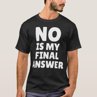 Nein ist meine endgültige Antwort Lustiger Spruch T-Shirt