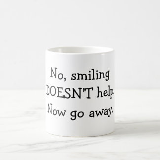 Nein, lächelnd hilft NICHT. Gehen Sie jetzt weg Kaffeetasse
