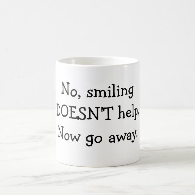 Nein, lächelnd hilft NICHT. Gehen Sie jetzt weg Kaffeetasse (Mittel)