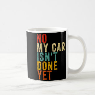 Nein, mein Auto ist noch nicht fertig Lustiger Hum Kaffeetasse