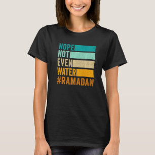 Nein Nicht Einmal Wasser Ramadan Fasten Muslim T-Shirt