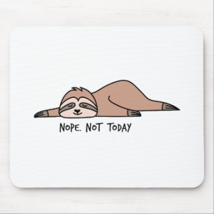 Nein. Nicht heute, fauler Faulpelz Mousepad