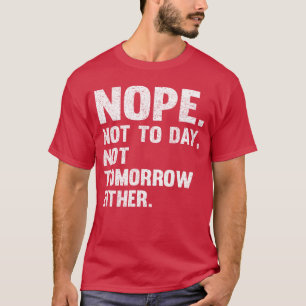 Nein Nicht heute Männer Nicht morgen Lustiges Gesc T-Shirt