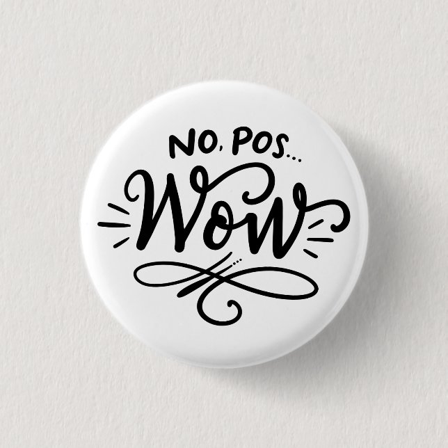 Nein, Pos...Wow, handgeschriebenes Design Button (Vorderseite)