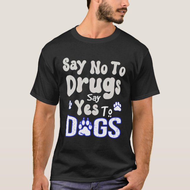 Nein sagen zu Drogen sagen ja zu Hunden zitieren T-Shirt (Vorderseite)