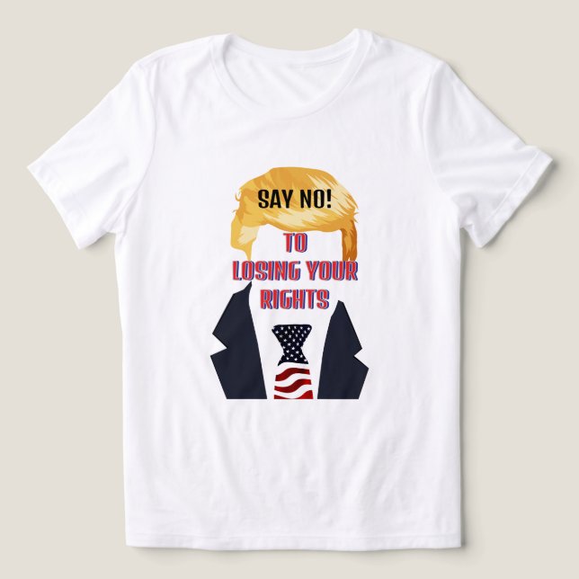 Nein, um Ihre Rechte zu verlieren Trump-T - Shirt (Design Vorderseite)