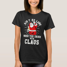 Nein, wenn Sie mit Claus 2023 trinken T-Shirt