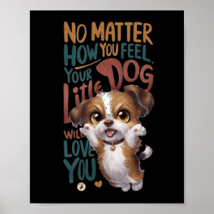 Nein, wie du dich fühlst. Dein kleiner Hund wird d Poster