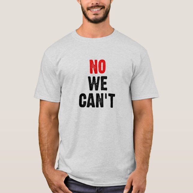 NEIN WIR KÖNNEN NICHT - II T-Shirt (Vorderseite)