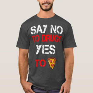 Nein zu Drogen Ja zu Pizza Drogen Aufklärung T-Shirt