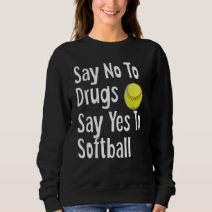 Nein zu Drogen sagen Ja zu Softball Funny Anti Dru Sweatshirt