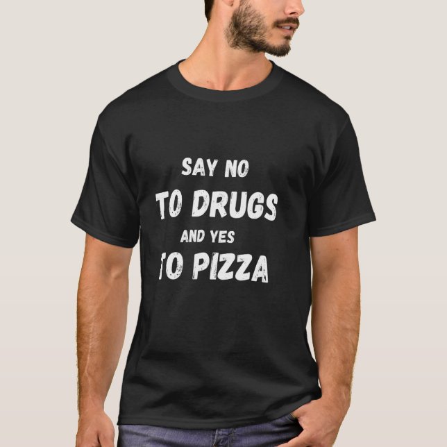 Nein zu Drogen und Ja zu Pizza T-Shirt (Vorderseite)