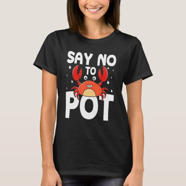 Nein zu Pot Crab sagen T-Shirt (Vorderseite)