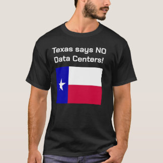 Nein zu Rechenzentren Texas T-Shirt. T-Shirt