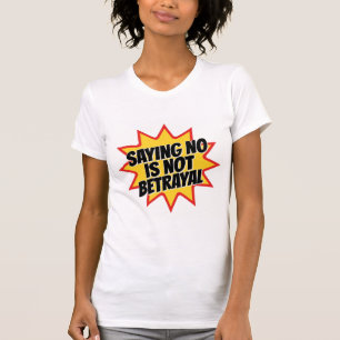 Nein zu sagen ist kein Verrat T-Shirt