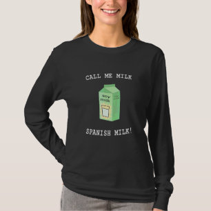 Nenn mich Milch Spanische Milch Sojamilch T-Shirt