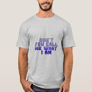Nenn mich nicht, was ich bin T-Shirt