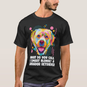 Nenne eine schlau blonde einen Labrador Retriever  T-Shirt
