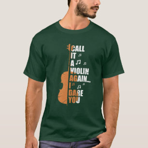 Nenne es wieder eine Geige, ich fordere dich herau T-Shirt