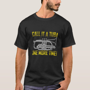 Nennen Sie es ein Tuba-Euphonium-Musikinstrument A T-Shirt