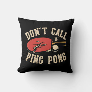 Nennen Sie es nicht Tischtennis für eine Ping Pong Kissen