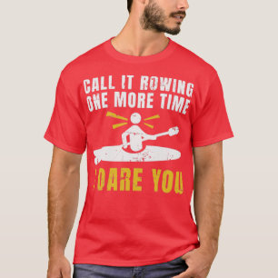 Nennen Sie es noch einmal Rudern Kayaking Kanu Kay T-Shirt