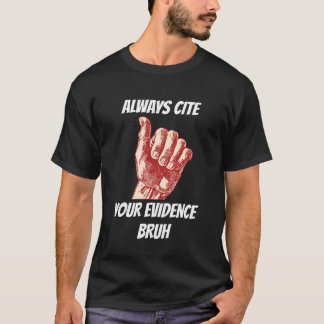 Nennen Sie immer Ihre Beweise Bruh Academy Spaß T-Shirt