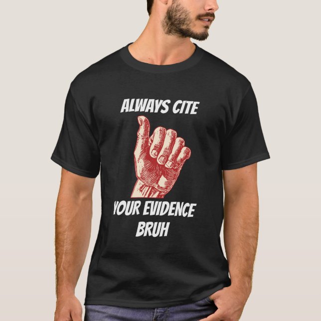 Nennen Sie immer Ihre Beweise Bruh Academy Spaß T-Shirt (Vorderseite)