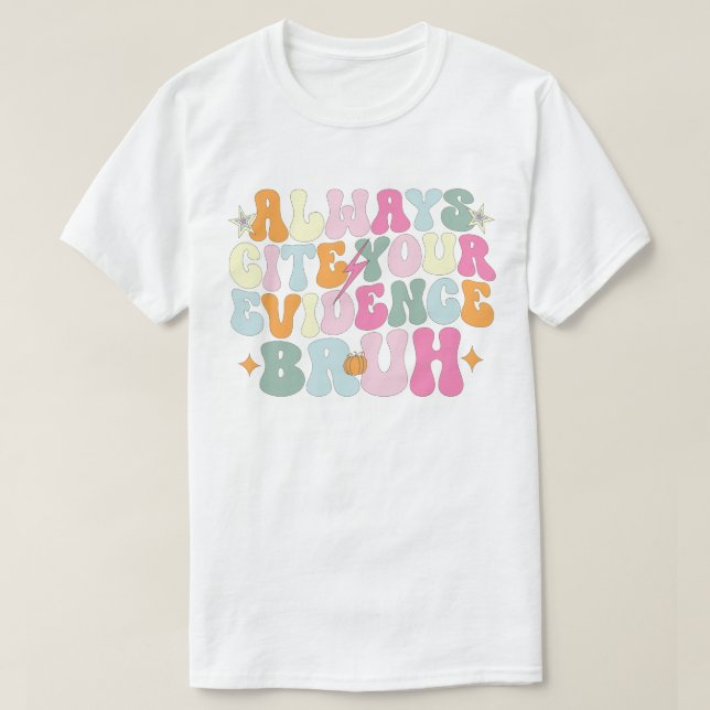 Nennen Sie immer Ihre Beweise Bruh English Teacher T-Shirt (Design vorne)