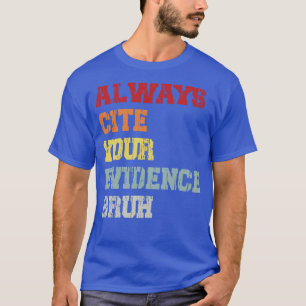 Nennen Sie immer Ihren Beweis Bruh T-Shirt