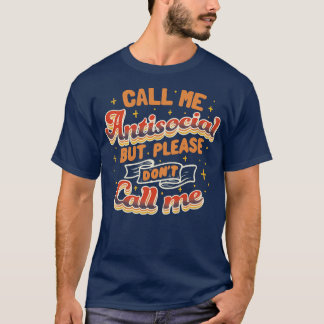 Nennen Sie mich antisozial, aber nennen Sie mich b T-Shirt