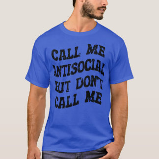 nennen Sie mich antisozial, aber nennen Sie mich n T-Shirt