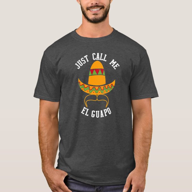 Nennen Sie mich El Guapo Funny Cinco De Mayo T-Shirt (Vorderseite)