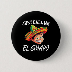 Nennen Sie mich El Guapo Funny mexikanisches Party Button