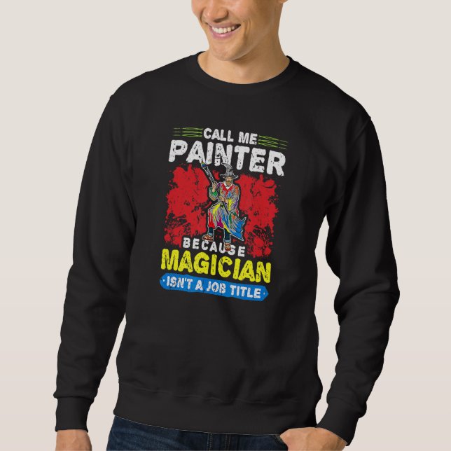 Nennen Sie mich Maler Malerei Sweatshirt (Vorderseite)