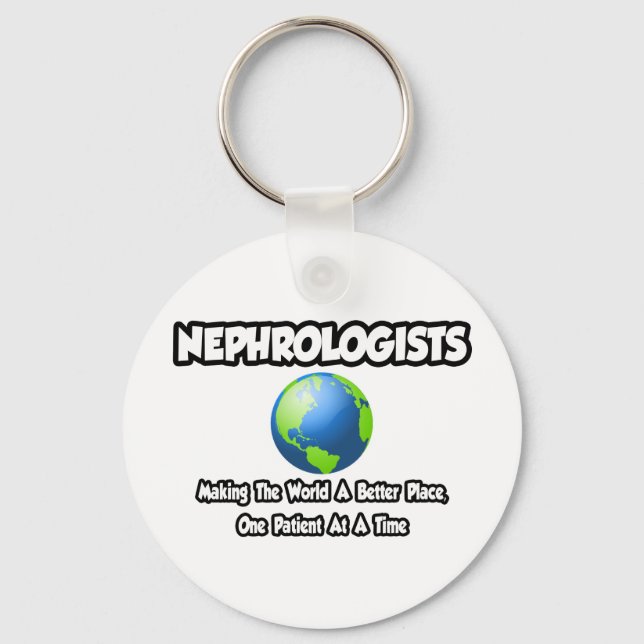 Nephrologen...die Welt zu einem besseren Ort mache Schlüsselanhänger (Vorderseite)