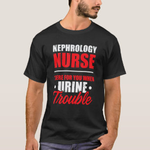 Nephrologie-Krankenschwester Dort Dialyse-Pflege R T-Shirt