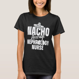 Nephrologie-Krankenschwester Nacho Dialyse Pflege  T-Shirt