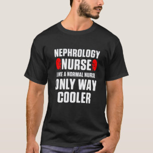 Nephrologie-Krankenschwester Normale Dialysepflege T-Shirt