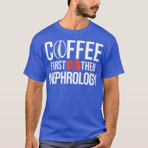 Nephrologie Nurse Coffee Dialyse Nursing T-Shirt