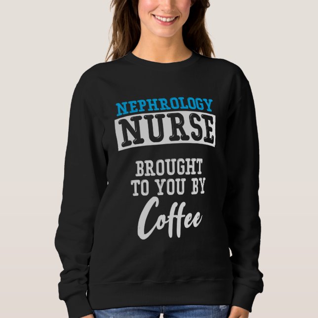 Nephrology Nurse Coffee Dialysis Nursing RN Sweatshirt (Vorderseite)