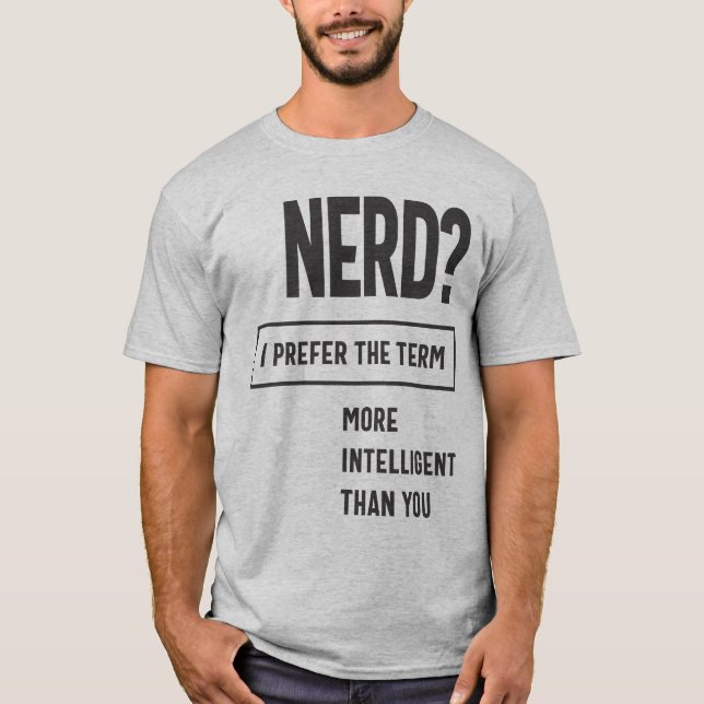 Nerd? Ich ziehe den Begriff vor: Intelligenter als T-Shirt (Vorderseite)