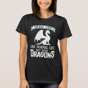 Nerd Leben normalen Leben, aber mit Drachen Geek B T-Shirt