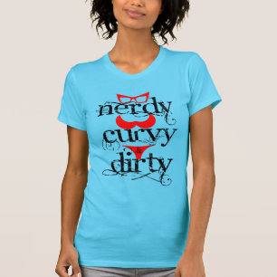 NERDY, CURVY u. SCHMUTZIGER T - Shirt