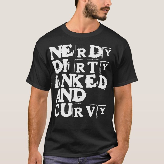 Nerdy Dirty Inkted and Curvous Spaß T-Shirt (Vorderseite)